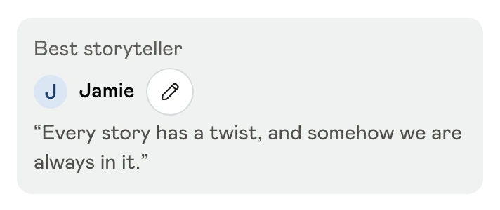 Saved Best storyteller nomination for Jamie with the reason and an edit button
