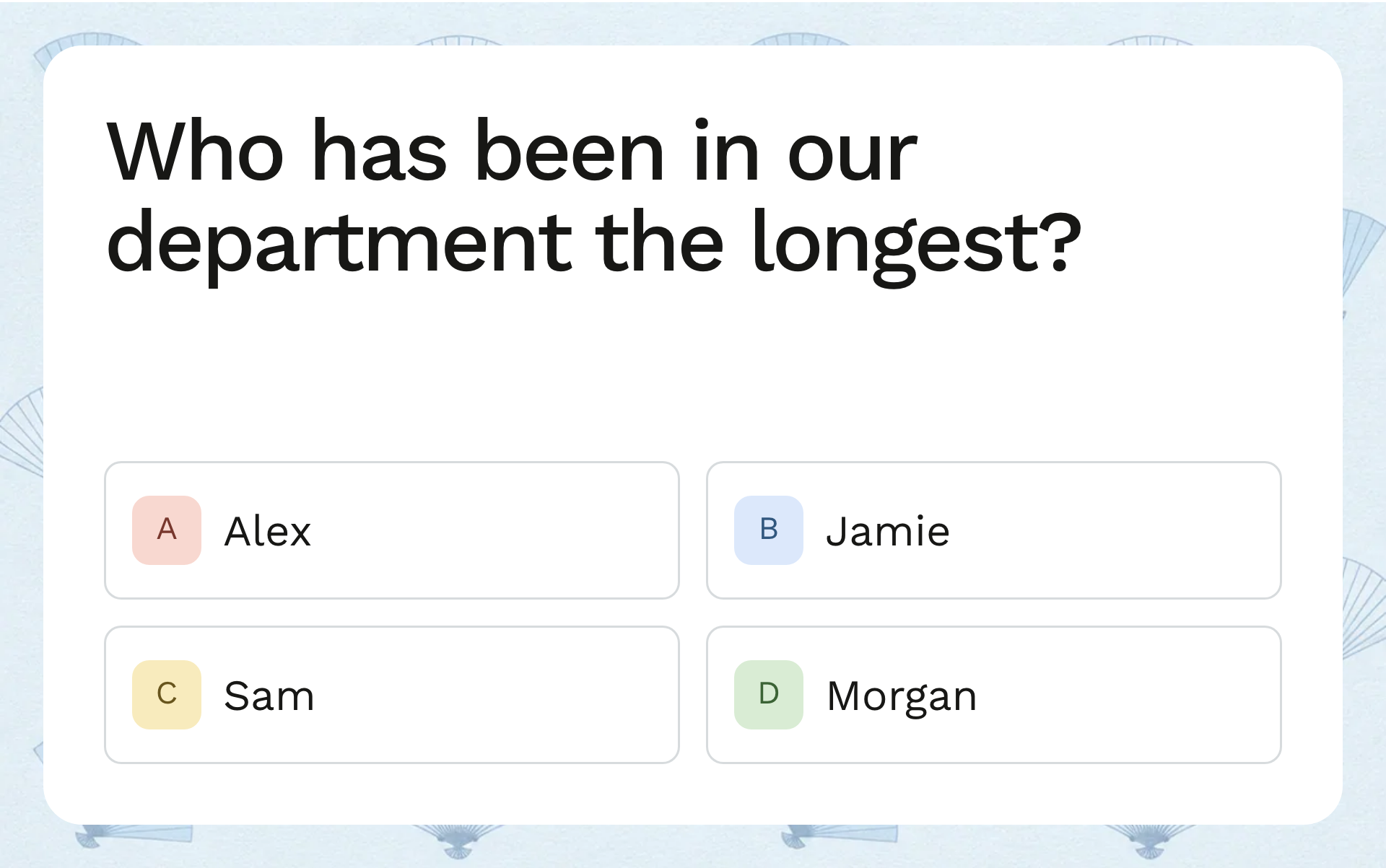 The real team quiz: Who has been in our department the longest? Alex, Jamie, Sam or Morgan.